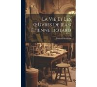 Édouard Humbert La Vie Et Les OEuvres De Jean Étienne Liotard (Copertina rigida)