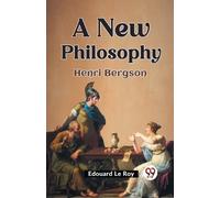 Edouard Le Roy A New Philosophy Henri Bergson (Tascabile)