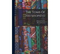 Edouard Naville Howard Carter The Tomb Of Hâtshopsîtû (Tascabile)