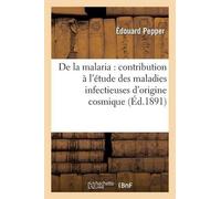Édouard Pepper de la Malaria: Contribution À l'Étude Des Maladies In (Tascabile)