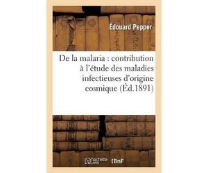Édouard Pepper de la Malaria: Contribution À l'Étude Des Maladies In (Tascabile)