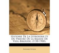 Édouard Peyron Histoire De La Léproserie Et Du Prieuré De La Bajasse (Tascabile)