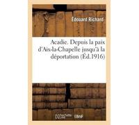 Édouard Richard Acadie: Reconstitution d'Un Chapitre Perdu de l'Hist (Tascabile)