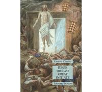 Edouard Schure Jesus, the Last Great Initiate (Tascabile)
