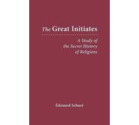 The Great Initiates: A Study of the Secret History of Religions