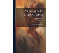 Edouard Vuillard Huget Vuillard, le lithographe: Pastels, go (Copertina rigida)
