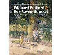 Edouard Vuillard & Ker-Xavier Roussel: Intimites en plein air: Paysages (1890 1944) / Private Moments in the Open Air: Landscapes (1890 1944): ... in the open air : landscapes (1890-1944)