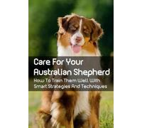 Edra Railsback Care For Your Australian Shepherd (Tascabile)