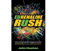 EDrenaline Rush: Game-changing Student Engagement Inspired by Theme Parks, Mud Runs, and Escape Rooms