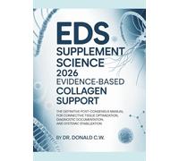 EDS SUPPLEMENT SCIENCE: 2026 Evidence-Based Collagen Support: The Definitive Post-Consensus Manual for Connective Tissue Optimization, Diagnostic Documentation, and Systemic Stabilization