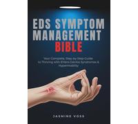 Eds Symptom Management Bible: Your Complete, Step-by-Step Guide to Thriving with Ehlers-Danlos Syndromes & Hypermobility