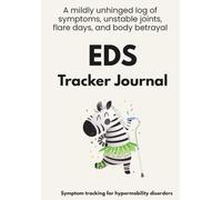 EDS Tracker Journal: A mildly unhinged log of symptoms, unstable joints, flare days, and body betrayal