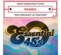 Edsels - Don'T Know What To Do / What Brought Us Together