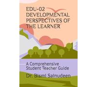 EDU-02 DEVELOPMENTAL PERSPECTIVES OF THE LEARNER: A Comprehensive Student Teacher Guide