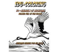 EDU-Coloring : Animals Of Michigan : Kids Coloring Book for All Ages!: 70+ Animals and Fun Facts for the whole family! Quiet Activity for Everyone!