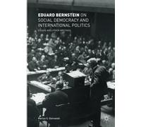 Eduard Bernstein on Social Democracy and International Politics - Springer, 2019
