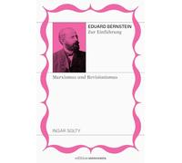 Eduard Bernstein zur Einführung: Marxismus und Revisionismus: Band 5, Edition Marxismen