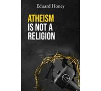 Eduard Honey Atheism Is Not a Religion (Tascabile)