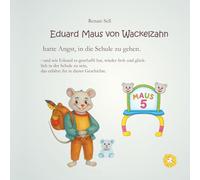 EDUARD MAUS VON WACKELZAHN hatte Angst in die Schule zu gehen: Eine Mutmachgeschichte für Kinder von 4-7 Jahren