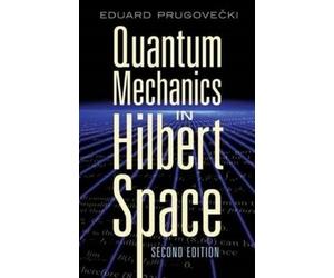 Eduard Prugovecki, Ph.D. Quantum Mechanics in Hilbert Space (Tascabile)