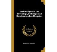 Eduard Von Grau Die Grundgesetze Der Physiologie, Pathologie Und Hom (Tascabile)