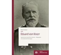 Eduard Von Knorr: Admiral Der Kaiserlichen Marine - Biographie Und Lebenserinnerungen