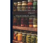 Eduard Wagner Recipes for the Preserving of Fruit, Vegetables (Copertina rigida)
