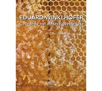 Eduard Winklhofer. Cosa oltre noi abitava questa casa. Ediz. italiana e tedesca