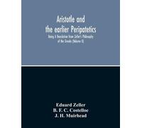 Eduard Zeller Aristotle And The Earlier Peripatetics; Being A Transl (Tascabile)