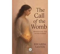 Eduarda Santos The Call of the Womb - Awakening the Inner Power (Tascabile)