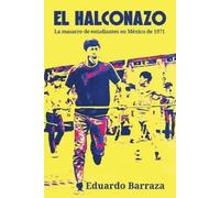 Eduardo Barraza El Halconazo, la masacre de estudiantes en México de (Tascabile)