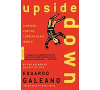 Eduardo Galeano Upside down: a Primer for the Looking-Glass World (Tascabile)