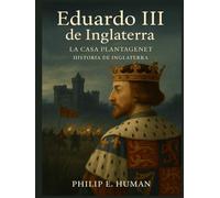 Eduardo III de Inglaterra: La Casa Plantagenet. Historia de Inglaterra.