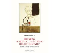 Eduardo: il romanzo teatrale delle «Cantate». Tutti i testi sotto esame