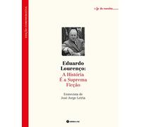 Eduardo Lourenço: A História É A Suprema Ficção
