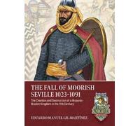 Eduardo Manuel Gil Martínez The Fall of Moorish Seville 1023-1091 (Tascabile)