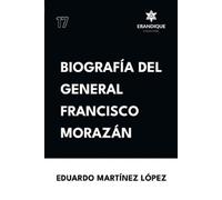 Eduardo Martínez López Biografía del General Francisco Morazán (Tascabile)