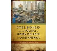 Eduardo Moncada Cities, Business, and the Politics of Urban V (Copertina rigida)