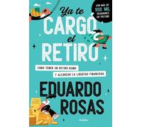 Eduardo Rosas Ya te cargó el retiro: Cómo tener un retiro digno y al (Tascabile)