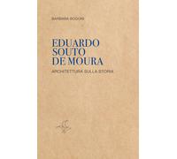 Eduardo Souto De Moura. Architettura sulla storia - Bogoni Barbara