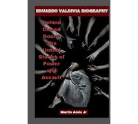 EDUARDO VALDIVIA BIOGRAPHY: Behind Closed Doors: The Untold Stories of Power and Assault