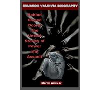 EDUARDO VALDIVIA BIOGRAPHY: Behind Closed Doors: The Untold Stories of Power and Assault