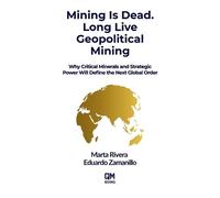Eduardo Zamanillo Marta Ri Mining is Dead. Long Live Geopolitical Mi (Tascabile)