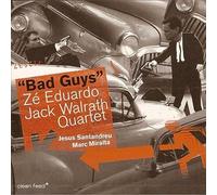 Eduardo Ze & Jack Walrath Quartet - CLEAN FEED Bad Guys