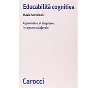 Educabilità cognitiva. Apprendere al singolare, insegnare al plurale