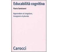 Educabilità cognitiva. Apprendere al singolare, insegnare al plurale