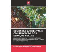 EDUCAÇÃO AMBIENTAL E CONSERVAÇÃO DOS ESPAÇOS VERDES: EDUCAÇÃO AMBIENTAL E CONSERVAÇÃO DOS ESPAÇOS VERDES NA CIDADE DE BUKAVU, O CASO DA COMUNA DE KADUTU