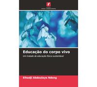 Educação do corpo vivo: Um tratado de educação física sustentável