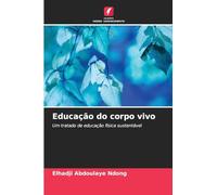 Educação do corpo vivo: Um tratado de educação física sustentável
