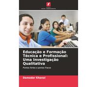 Educação e Formação Técnica e Profissional: Uma Investigação Qualitativa: Pontos fortes e pontos fracos